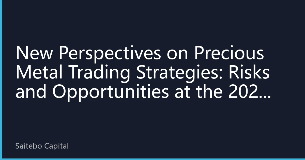 New Perspectives on Precious Metal Trading Strategies: Risks and Opportunities at the 2026 Q4 Market Turning Point